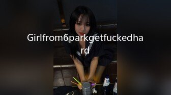 Girlfrom6parkgetfuckedhard